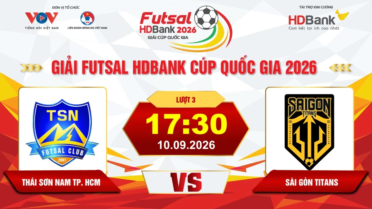 Link xem trực tiếp futsal HDBank Cúp QG 2026: Thái Sơn Nam vs Sài Gòn Titans